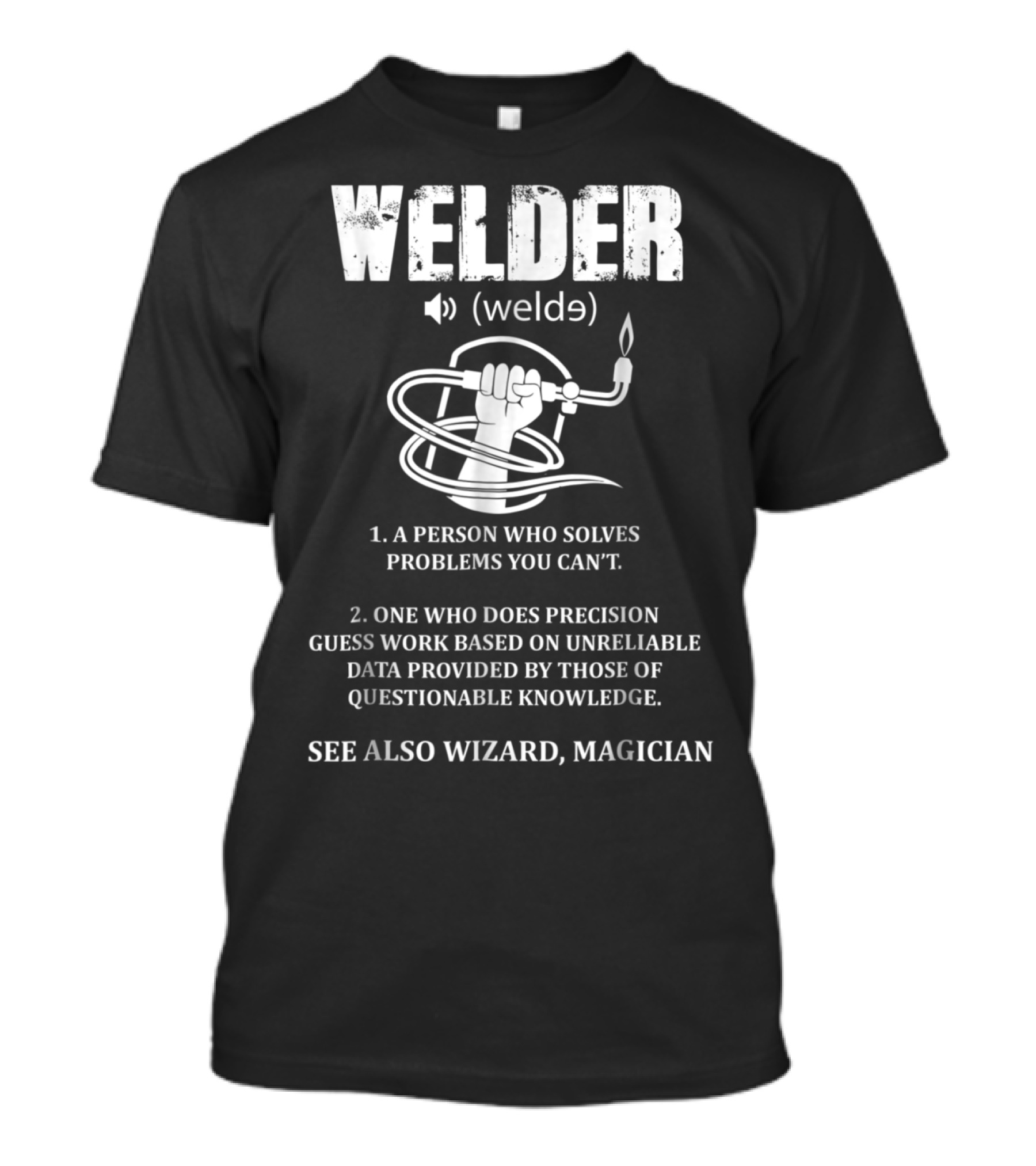 Welder Definition Welde Person Solves Problems Precision Guesswork See Wizard Magician T-Shirt