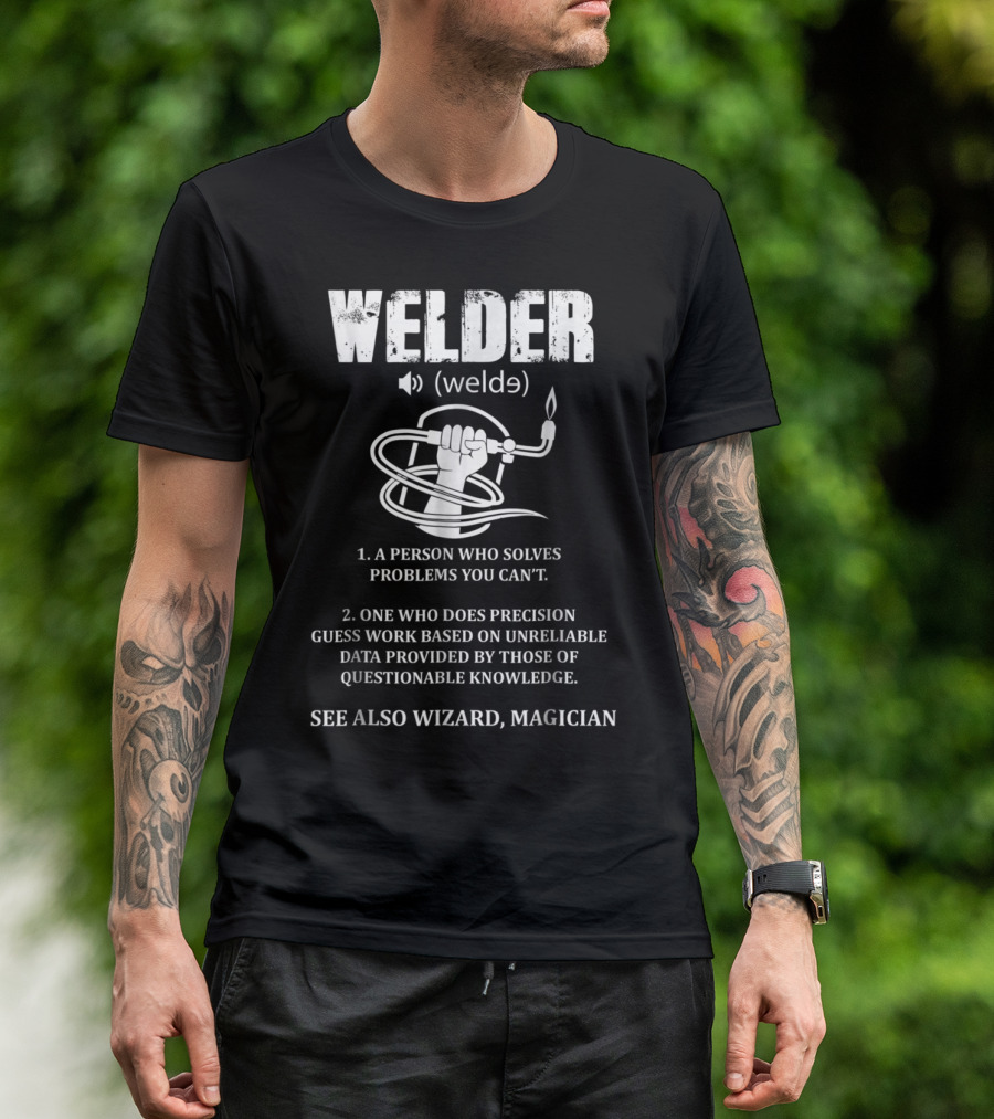 Welder Definition Welde Person Solves Problems Precision Guesswork See Wizard Magician T-Shirt