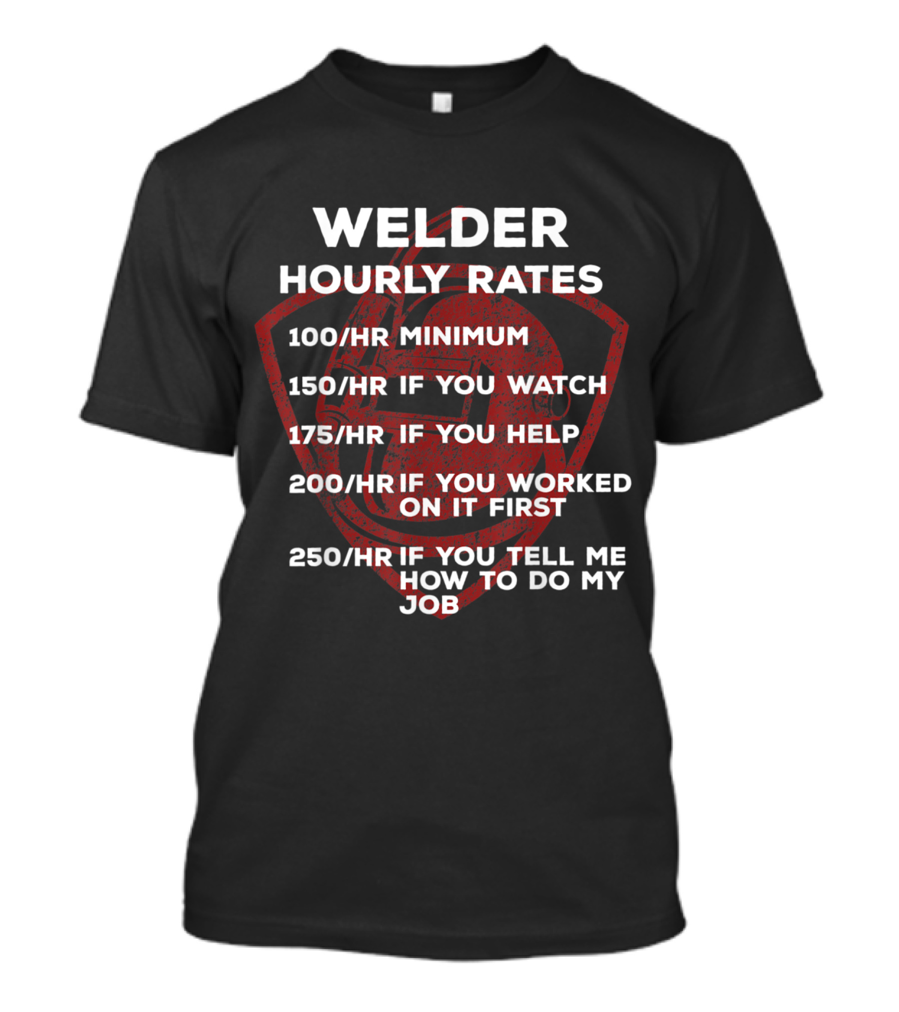 Welder Hourly Rates Minimum 100hr Watch 150hr Help 175hr Worked First 200hr Tell Me How 250hr T-Shirt