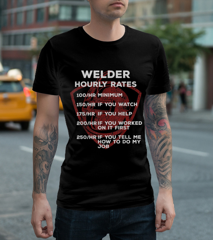 Welder Hourly Rates Minimum 100hr Watch 150hr Help 175hr Worked First 200hr Tell Me How 250hr T-Shirt