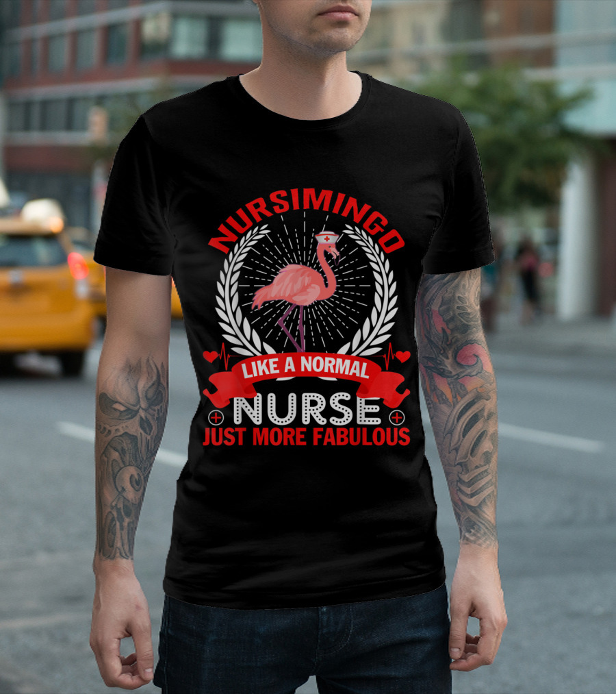 Nursimingo Like A Normal Nurse Just More Fabulous Pink Flamingo Nurse T-Shirt
