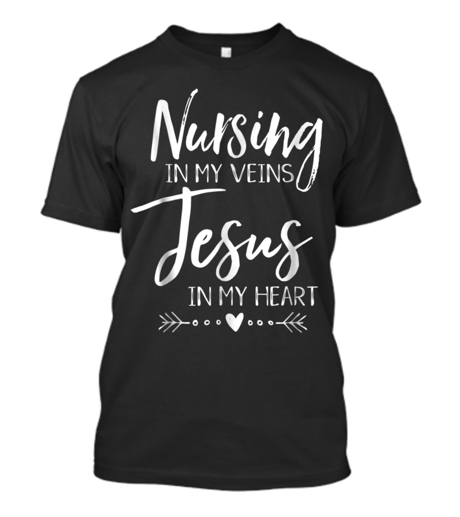 Nursing In My Veins Jesus In My Heart Inspirational Faith And Compassion Message T-Shirt