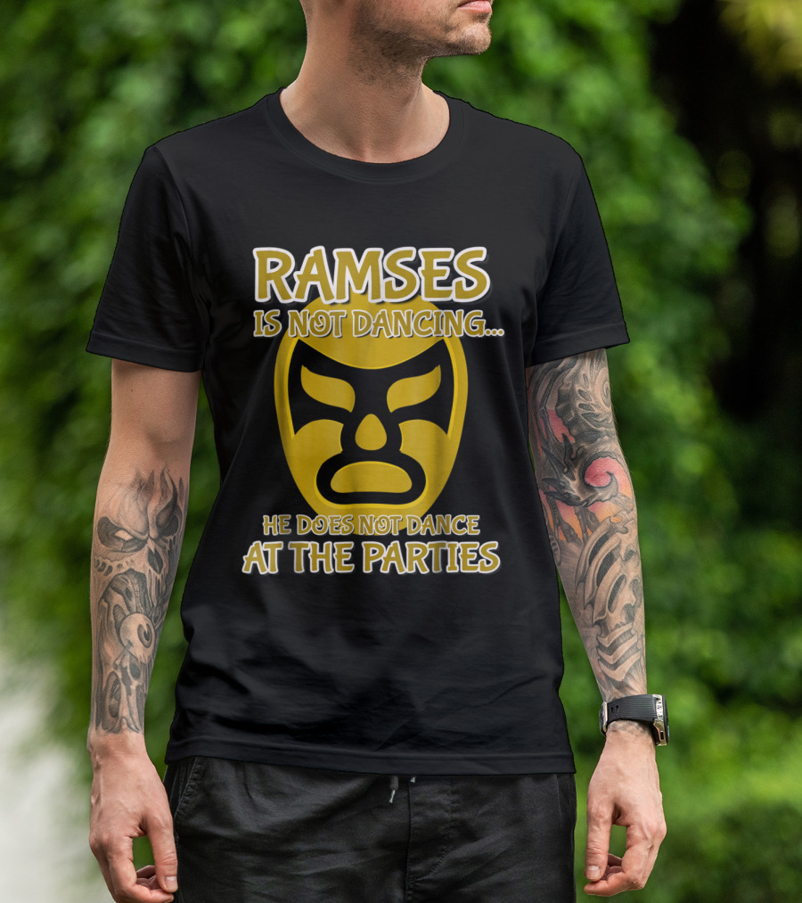 Ramses Is Not Dancing He Does Not Dance At The Parties Wrestling Mask T-Shirt
