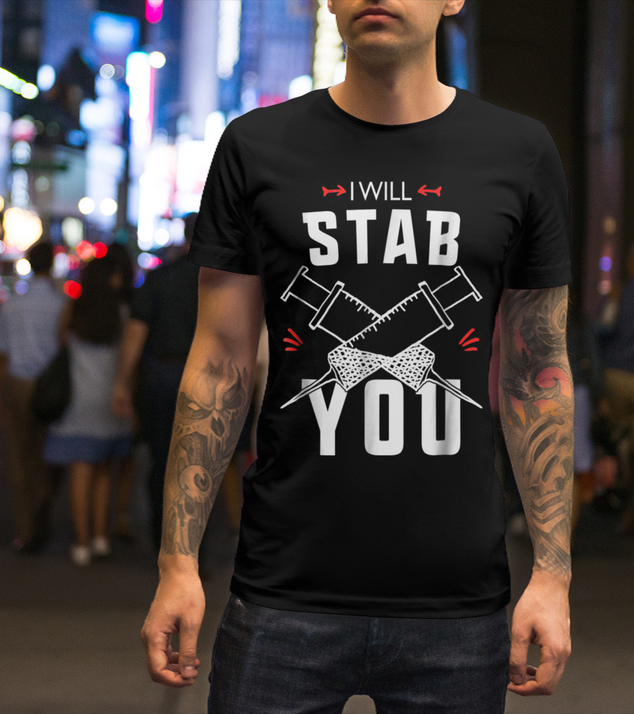 I Will Stab You Nurse Student Humor Syringe T-Shirt