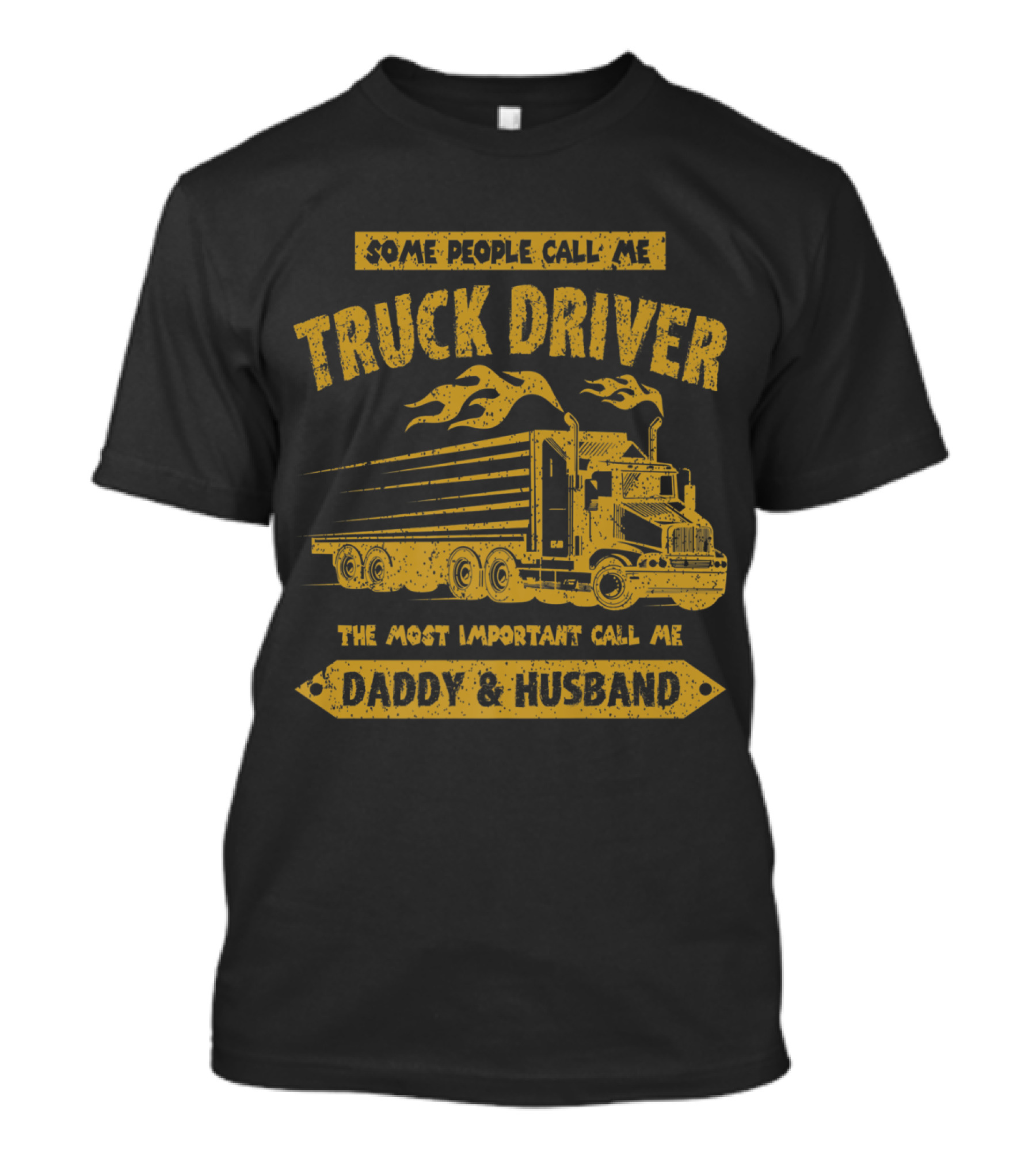 Some People Call Me Truck Driver Most Important Call Me Daddy And Husband T-Shirt