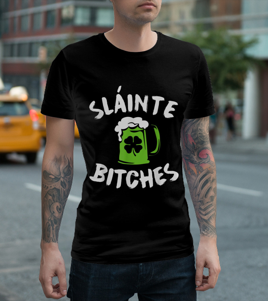 Slainte Bitches Green Beer Mug Clover St Patrick's Day T-Shirt