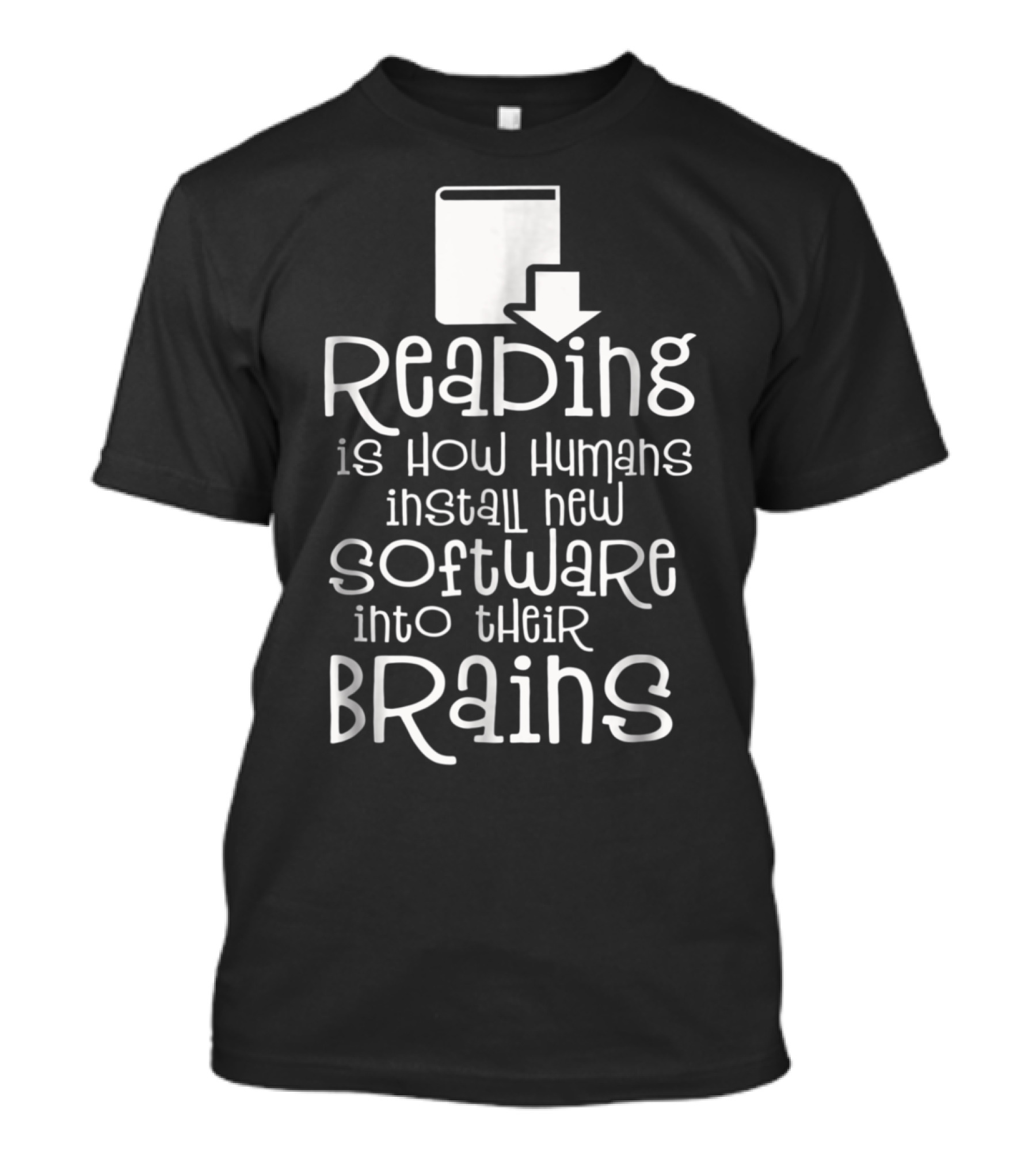 Reading Is How Humans Install New Software Into Their Brains T-Shirt