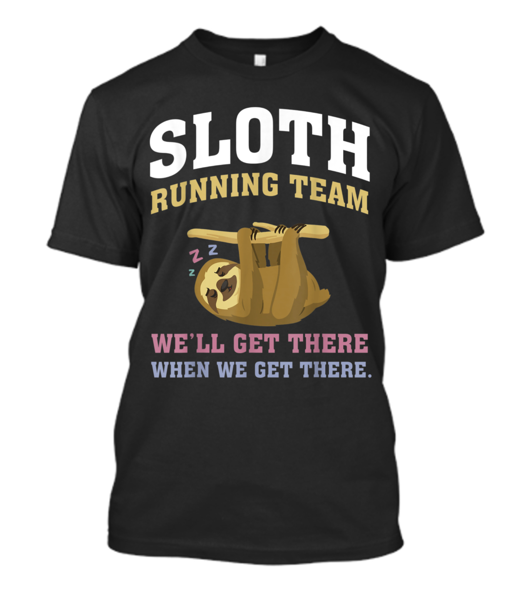 SLOTH Running Team We'll Get There When We Get There Sleepy Sloth T-Shirt