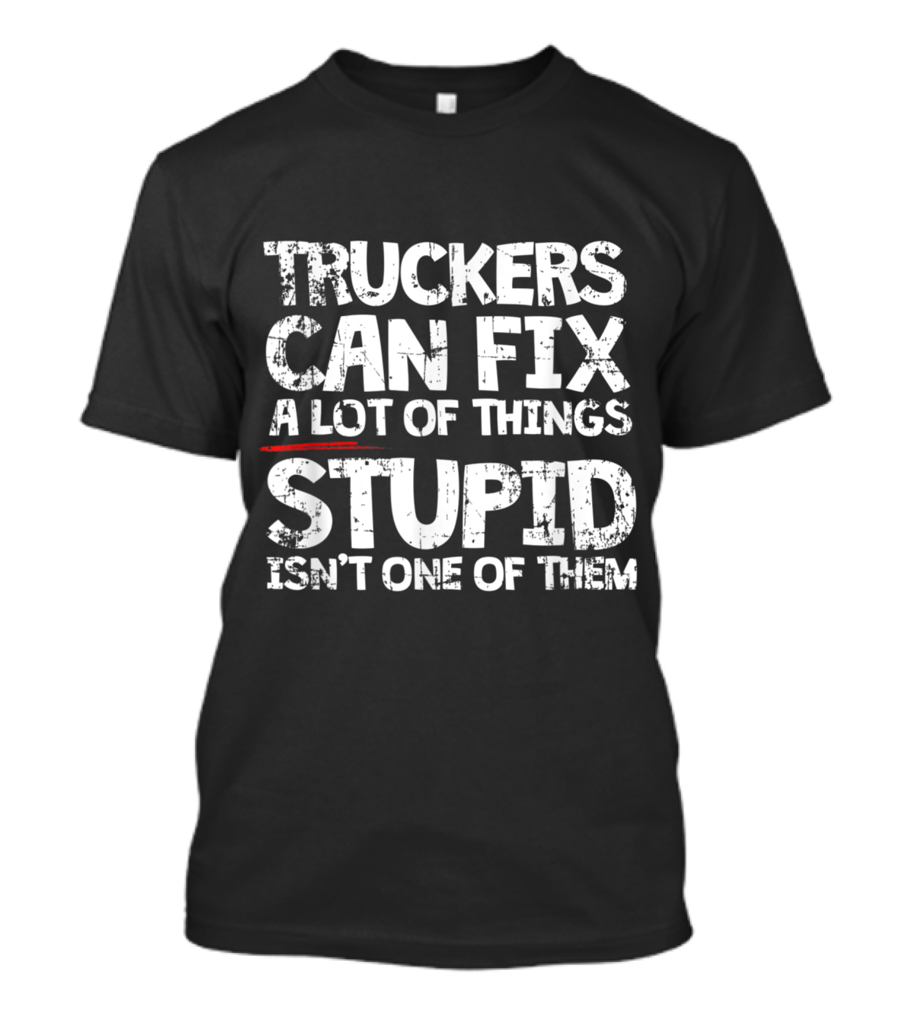 Truckers Can Fix A Lot Of Things Stupid Isn't One Of Them Grunge T-Shirt
