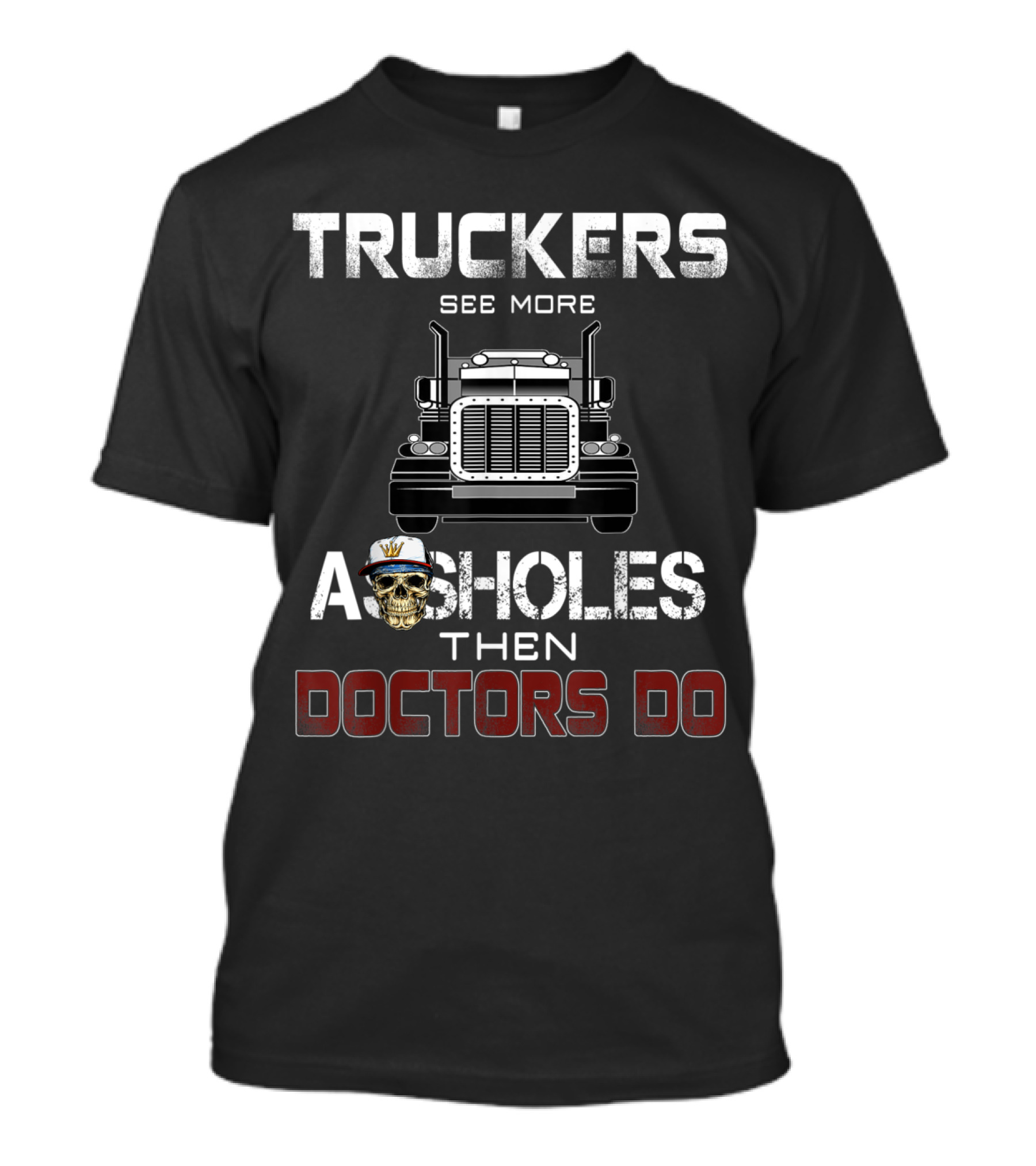 Truckers See More Assholes Then Doctors Do Funny Trucker T-Shirt
