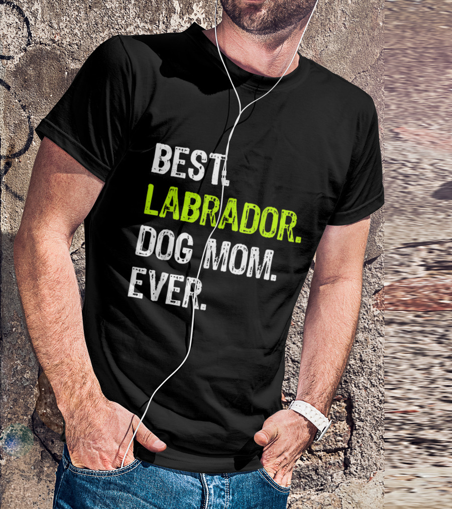 BEST LABRADOR DOG MOM EVER T-Shirt