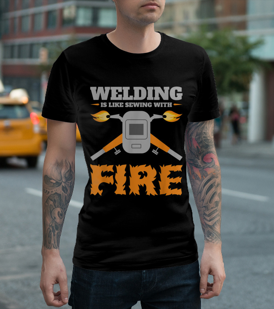 Welding Is Like Sewing With Fire Helmet and Crossed Torches T-Shirt