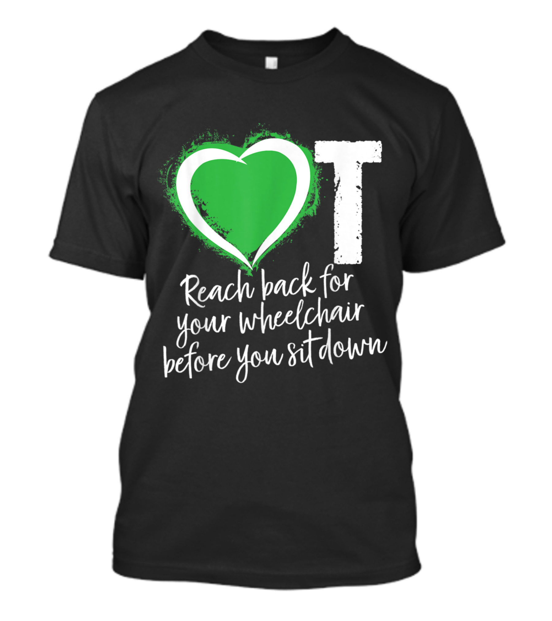 OT Heart Green Wheelchair Safety Reminder T-Shirt