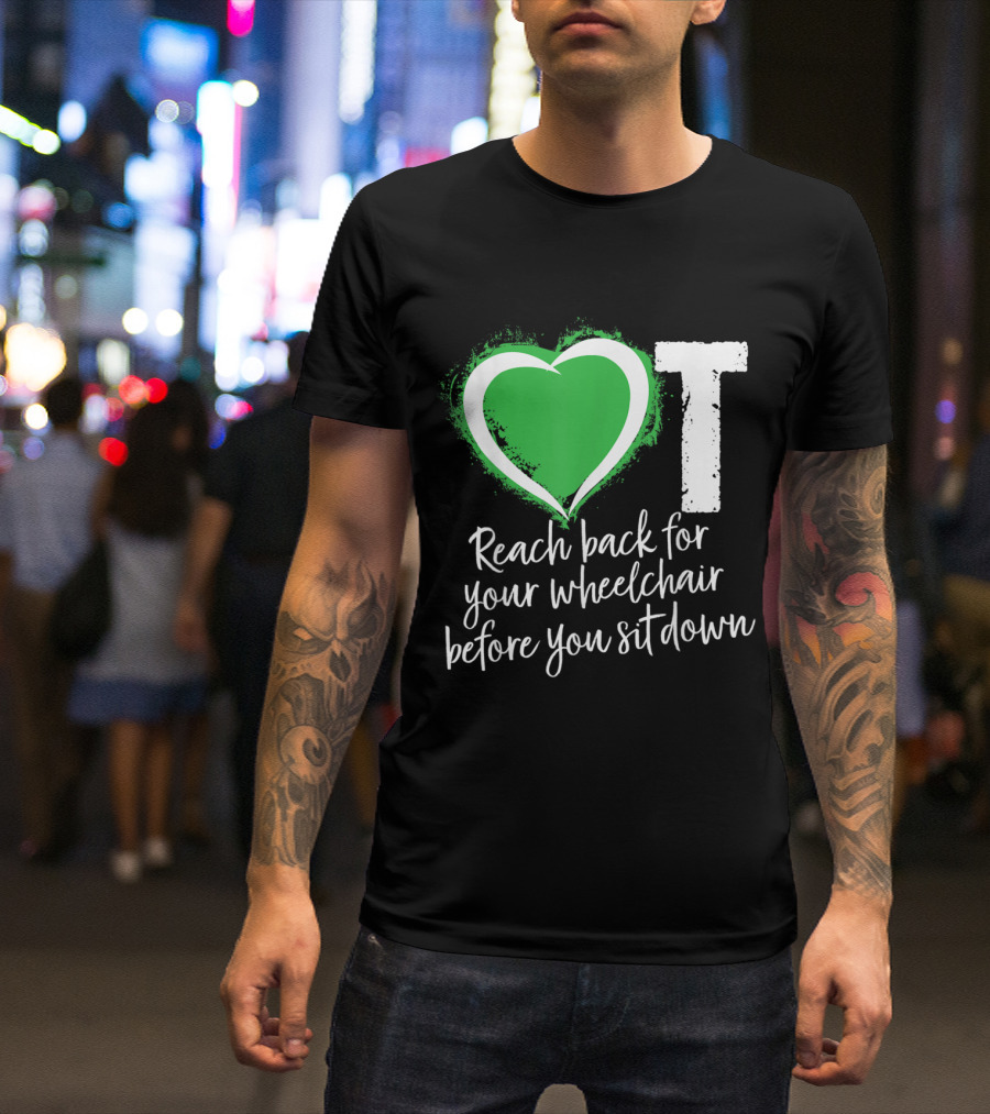 OT Heart Green Wheelchair Safety Reminder T-Shirt