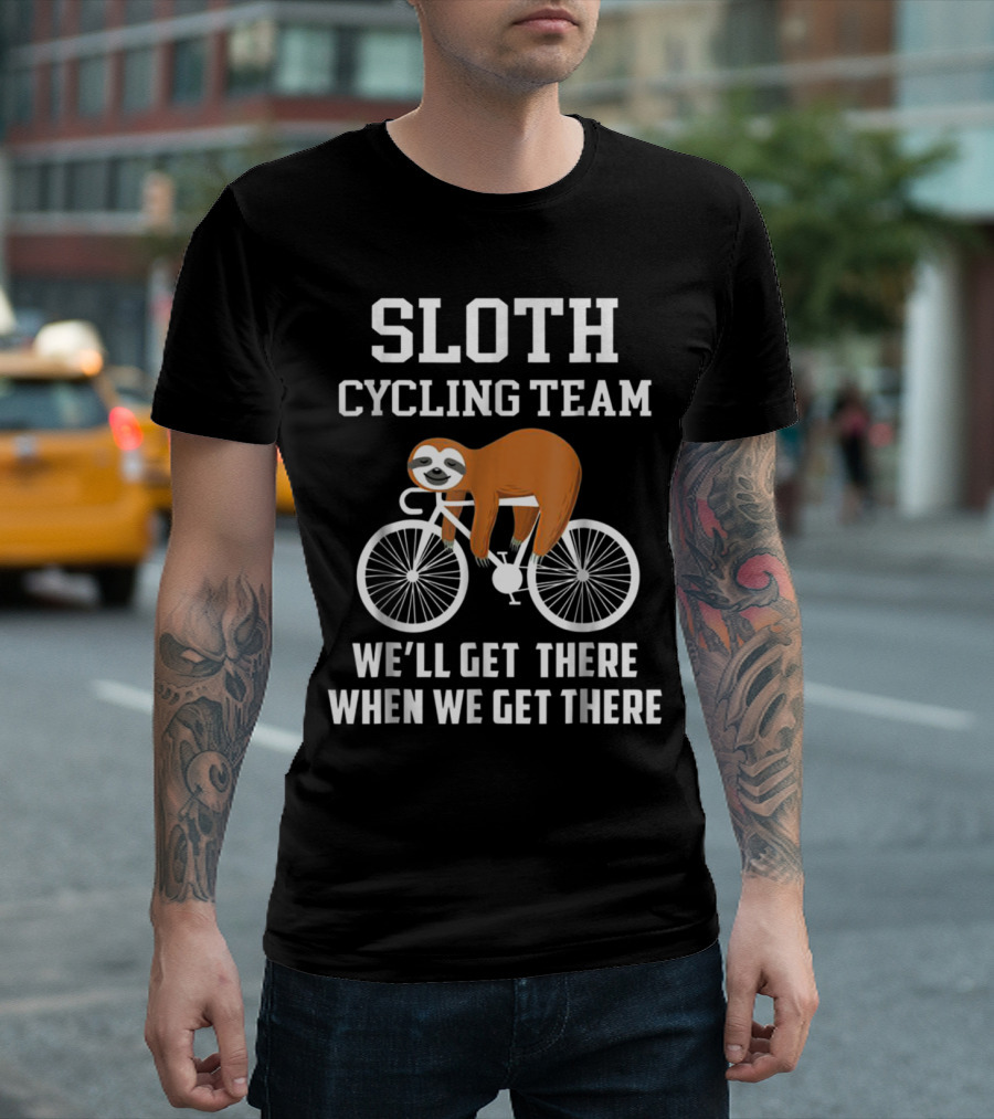 Sloth Cycling Team We'll Get There When We Get There Bicycle T-Shirt