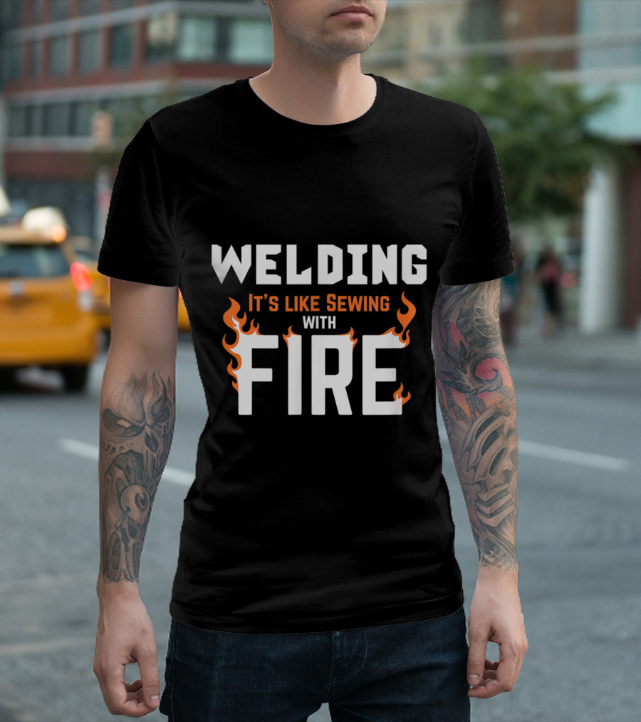 Welding It's Like Sewing with Fire Bold Flame-Themed Text T-Shirt