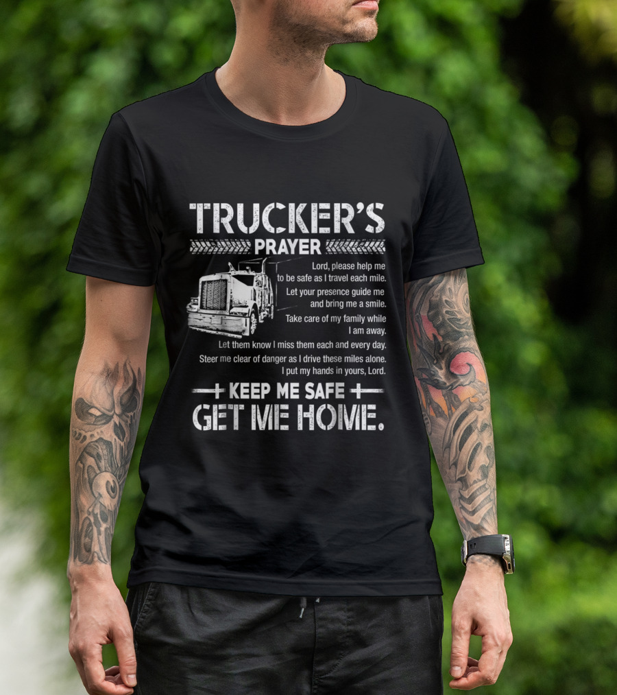 Trucker's Prayer Keep Me Safe Get Me Home Lord Please Help Me Be Safe As I Travel Each Mile T-Shirt
