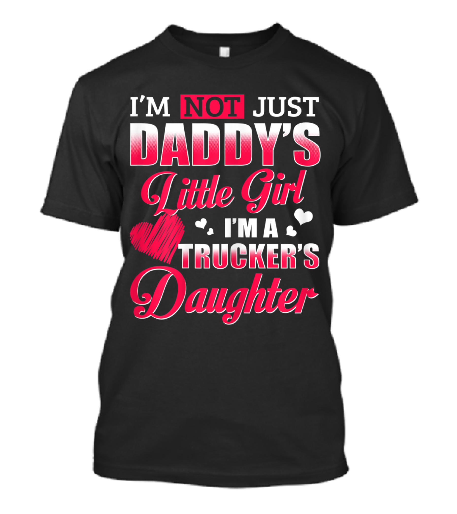 I'M Not Just Daddy's Little Girl I'M A Trucker's Daughter T-Shirt