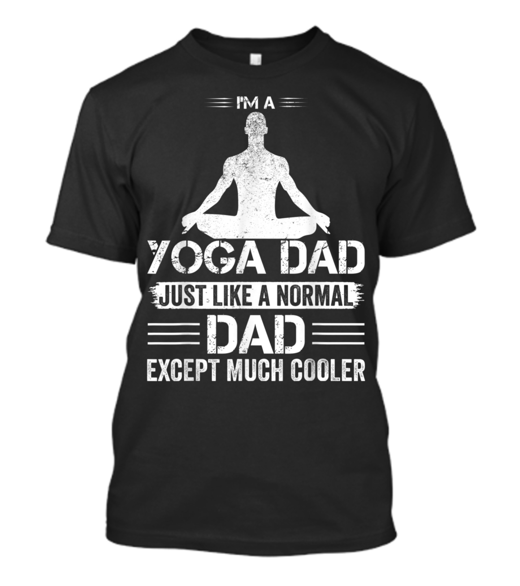 I'm A Yoga Dad Just Like A Normal Dad Except Much Cooler T-Shirt