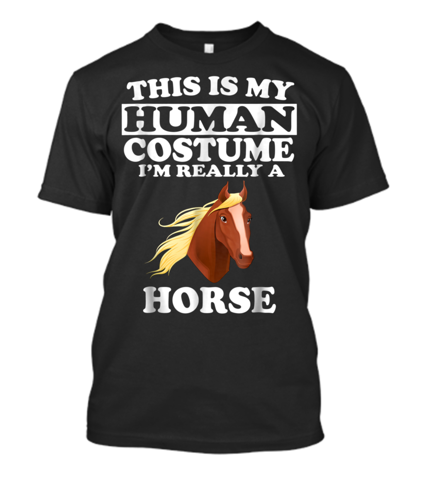 This Is My Human Costume I'm Really A Horse Front View T-Shirt