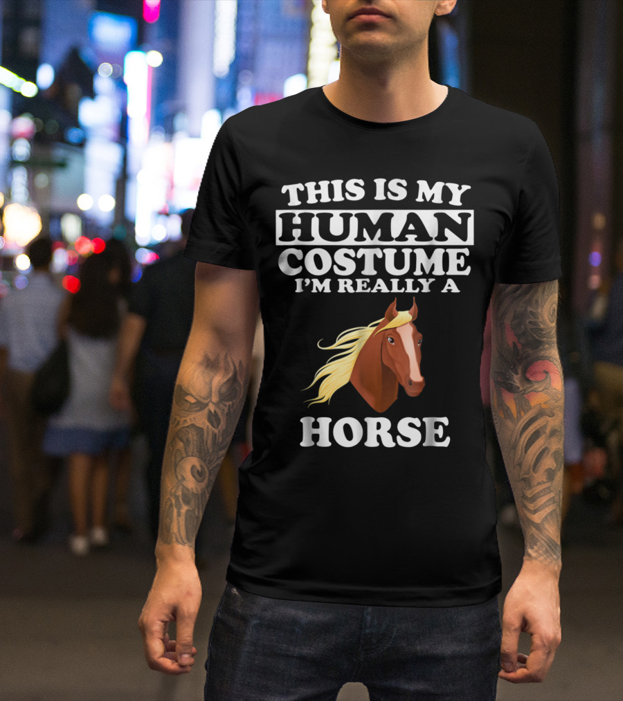 This Is My Human Costume I'm Really A Horse Front View T-Shirt