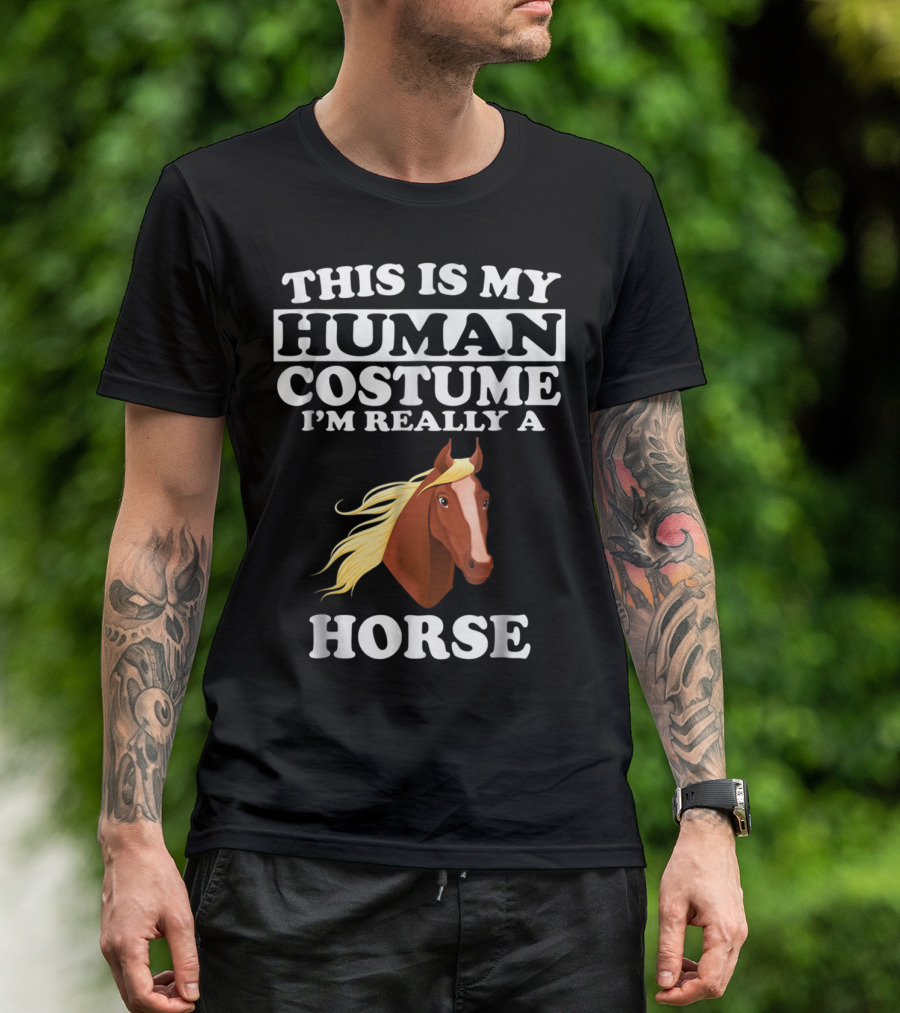 This Is My Human Costume I'm Really A Horse Front View T-Shirt