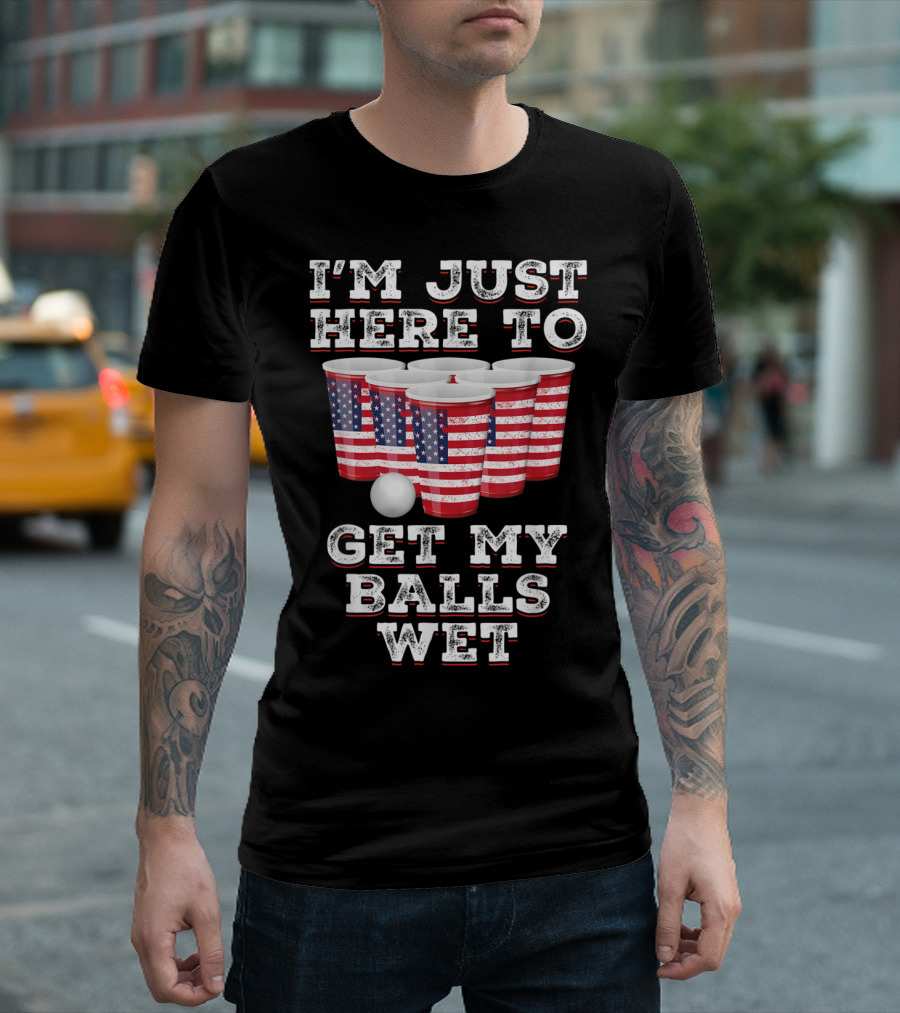 I'm Just Here To Get My Balls Wet American Flag Beer Pong Cups T-Shirt