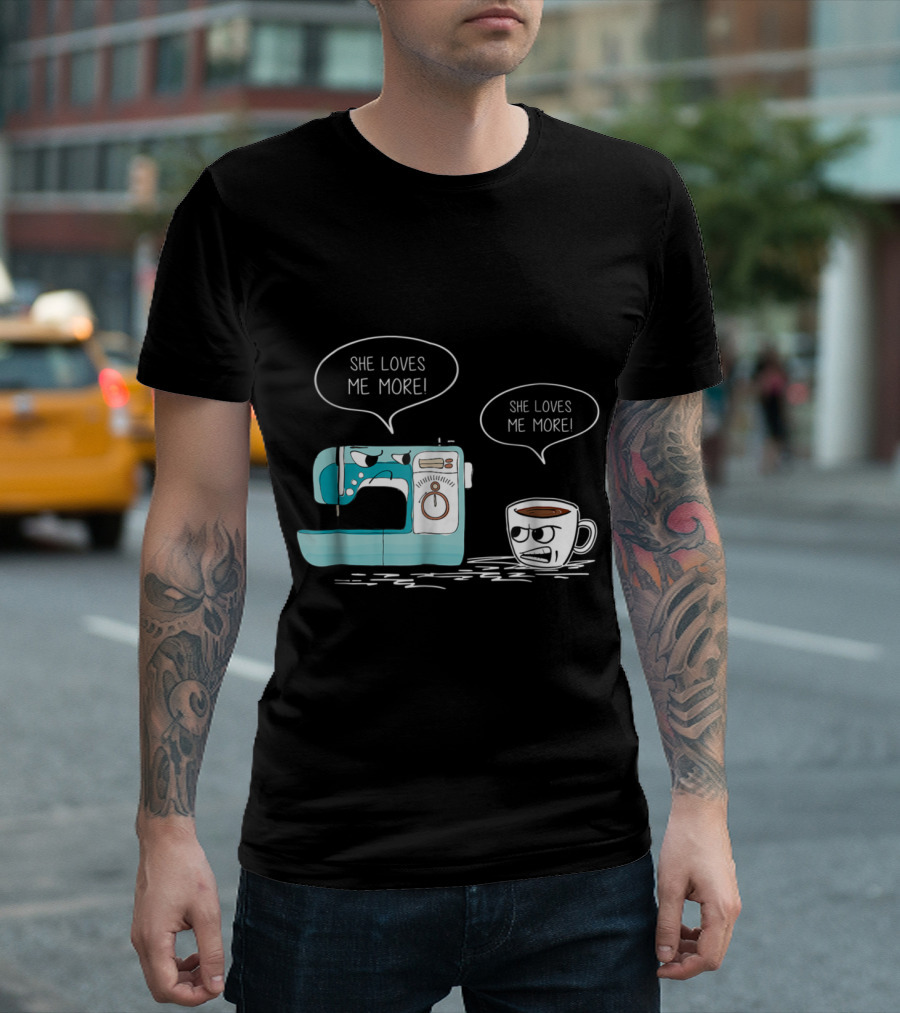 She Loves Me More Sewing Machine Versus Coffee Cup Cartoon Rivalry T-Shirt