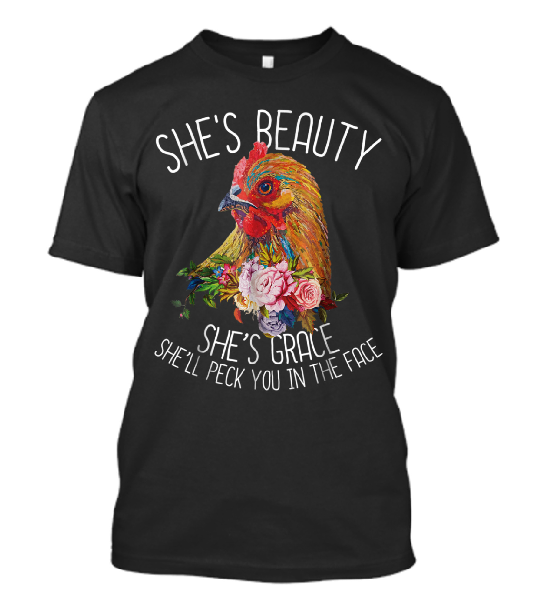 She's Beauty She's Grace She'll Peck You In The Face Chicken Farm Floral T-Shirt