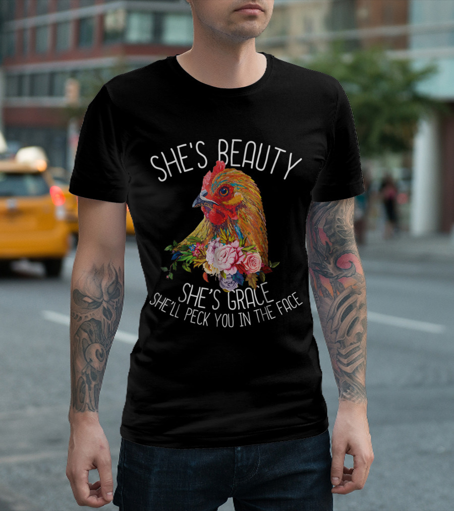 She's Beauty She's Grace She'll Peck You In The Face Chicken Farm Floral T-Shirt