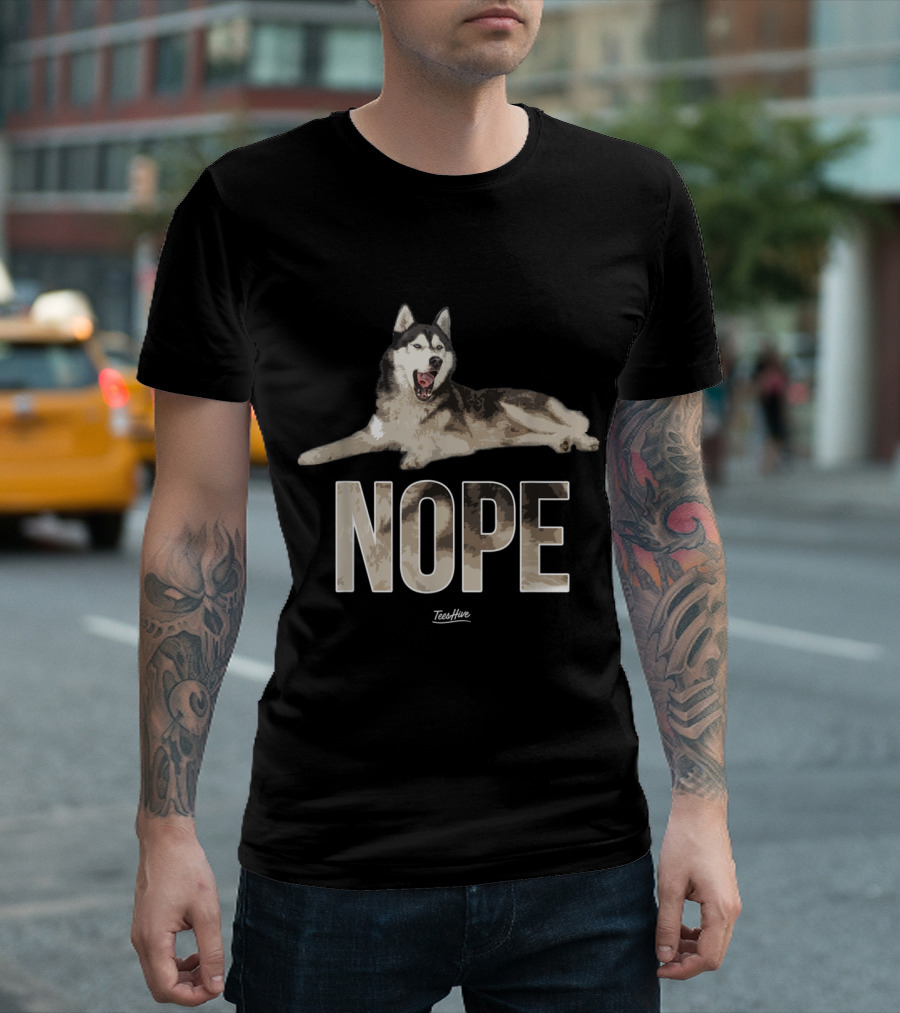 Nope Siberian Husky Relaxing Playful Mood Owner Enthusiast T-Shirt