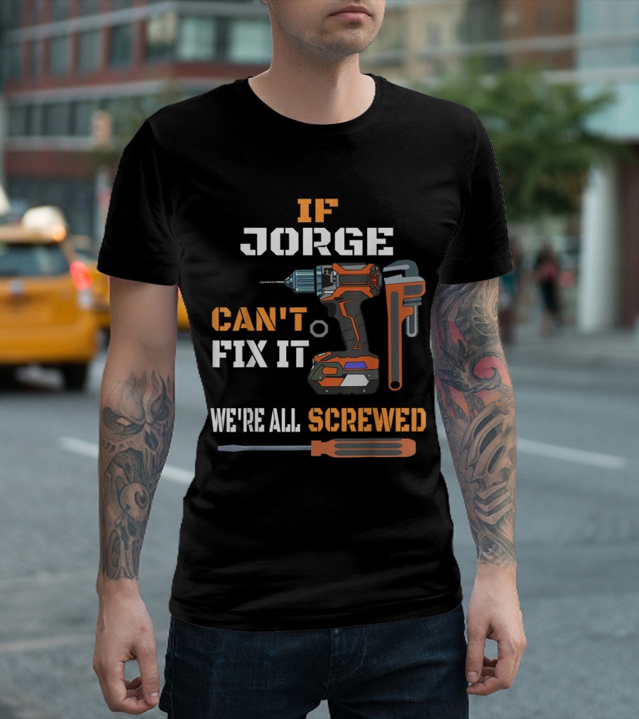 If Jorge Can't Fix It We're All Screwed Funny Handyman T-Shirt