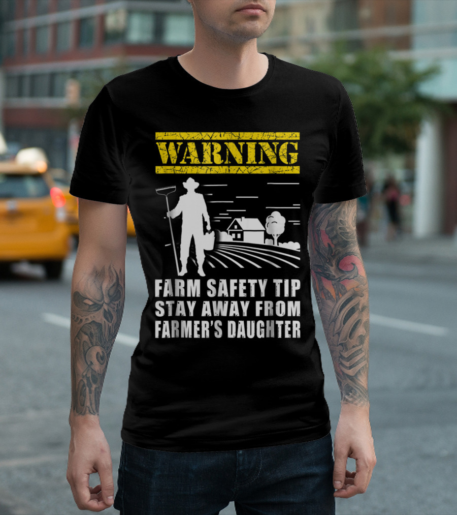 Warning Farm Safety Tip Stay Away From Farmer's Daughter T-Shirt