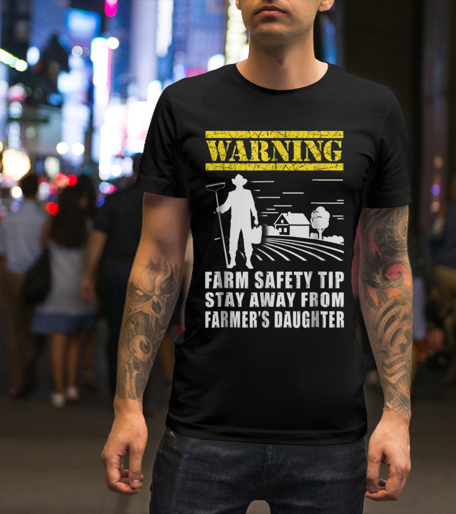 Warning Farm Safety Tip Stay Away From Farmer's Daughter T-Shirt