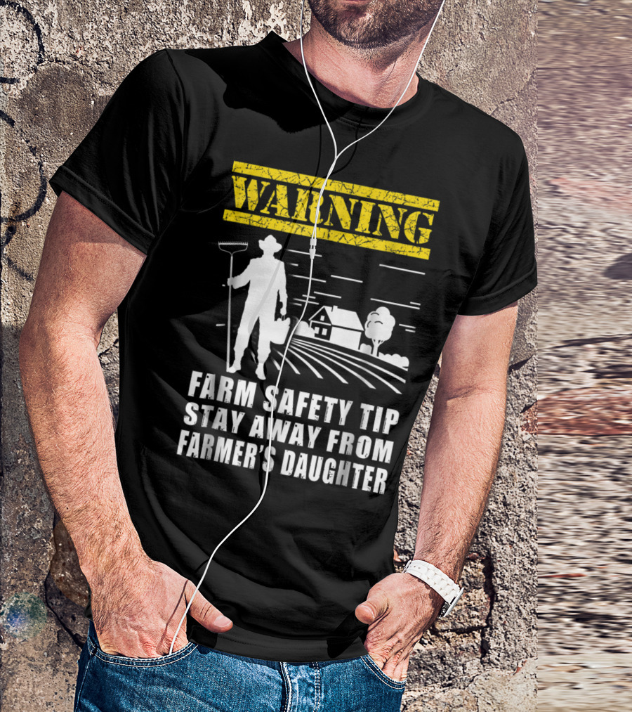Warning Farm Safety Tip Stay Away From Farmer's Daughter T-Shirt