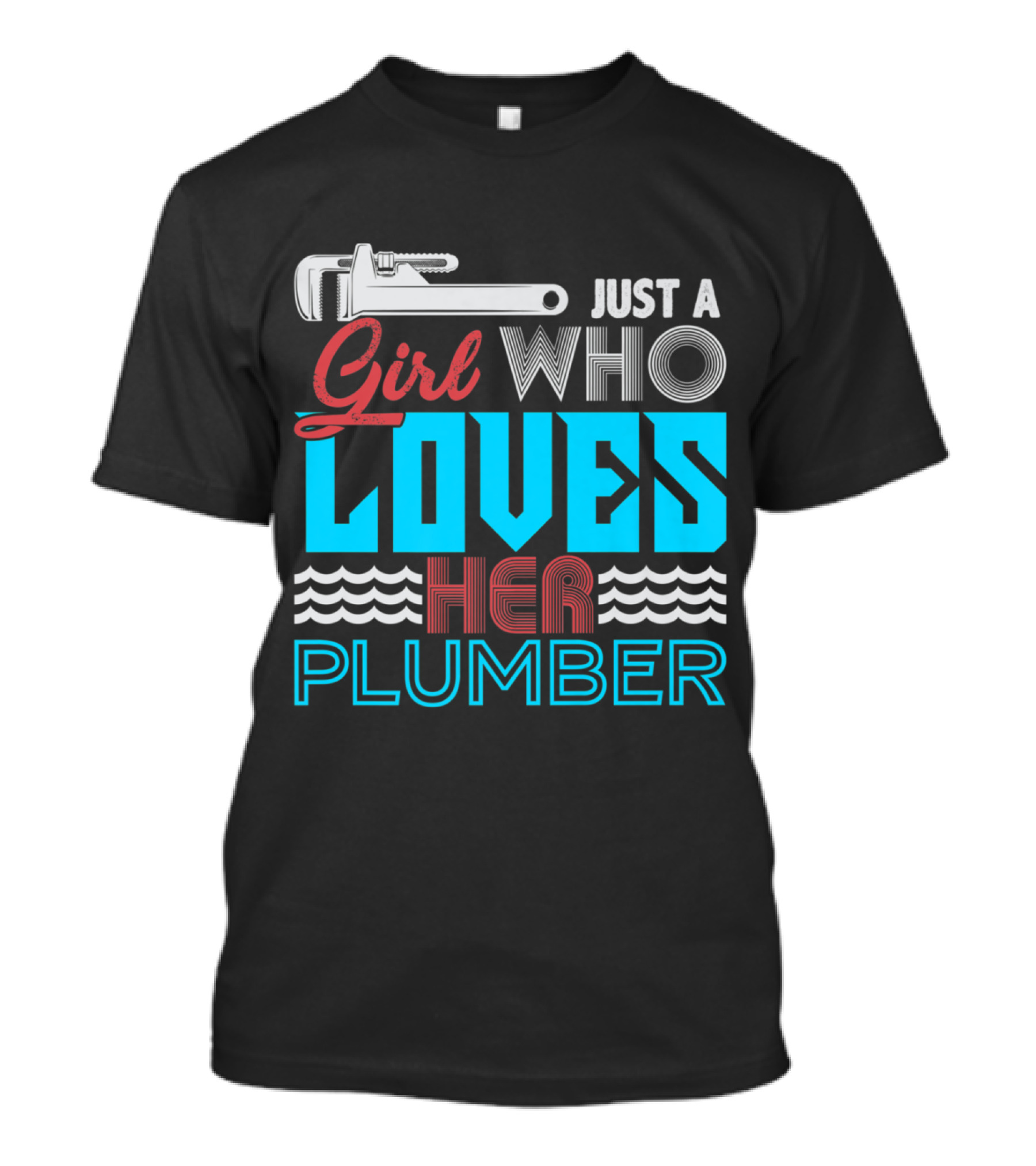 Just A Girl Who Loves Her Plumber With Wrench T-Shirt
