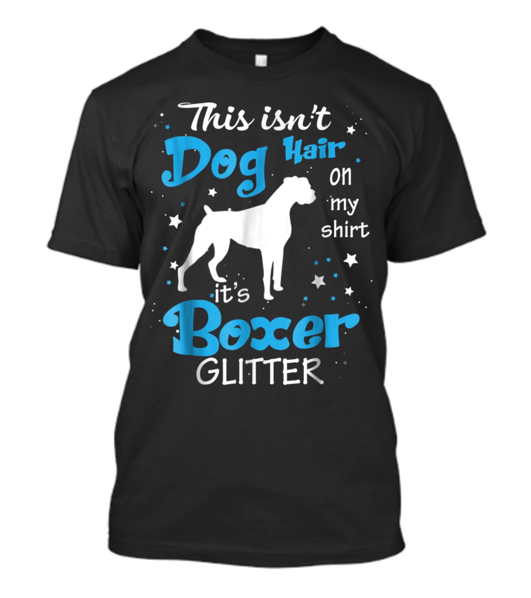 This Isn't Dog Hair On My Shirt It's Boxer Glitter With Stars T-Shirt