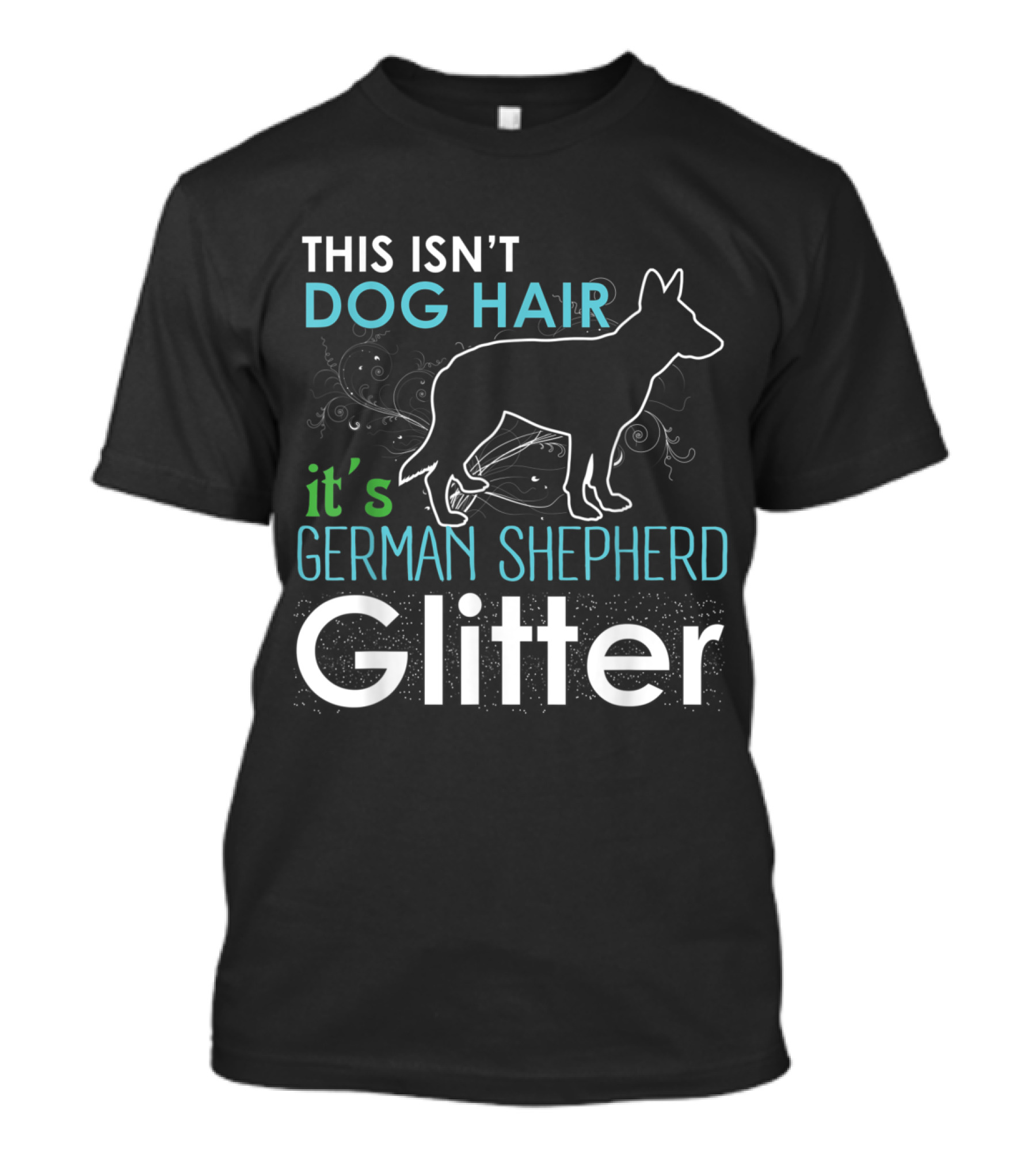 This Isn't Dog Hair It's German Shepherd Glitter T-Shirt