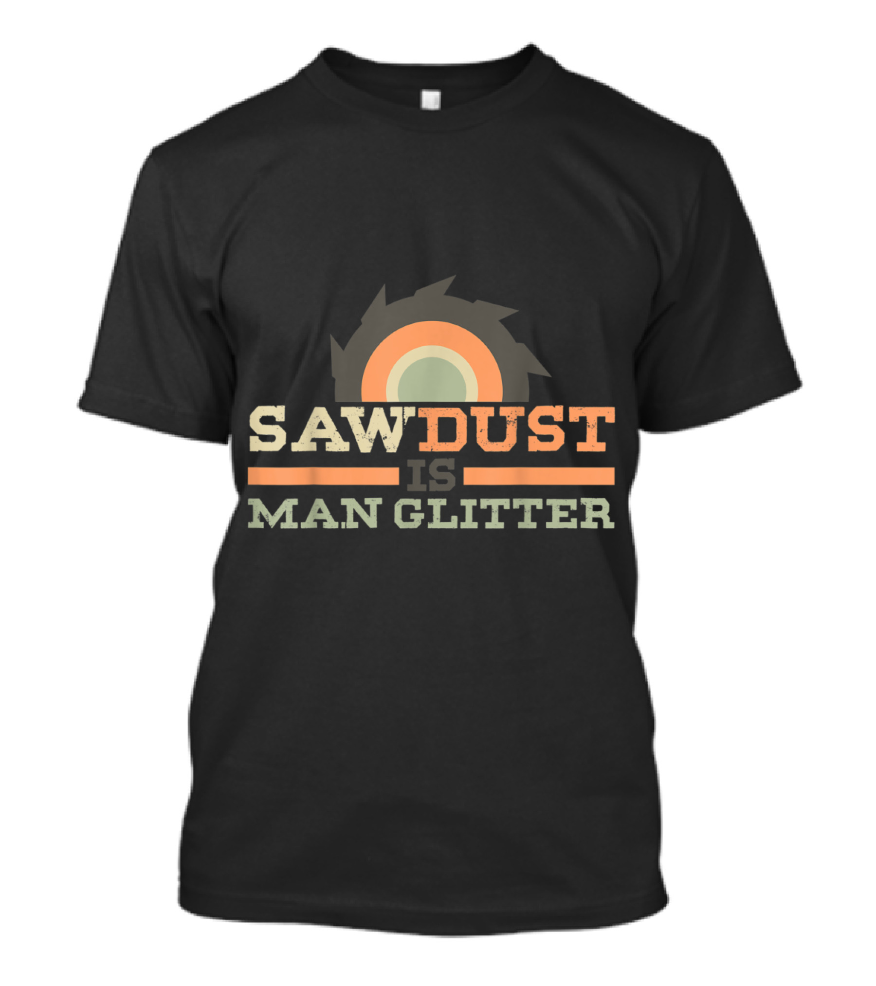Sawdust Is Man Glitter Mens Lumberjack Woodworking T-Shirt