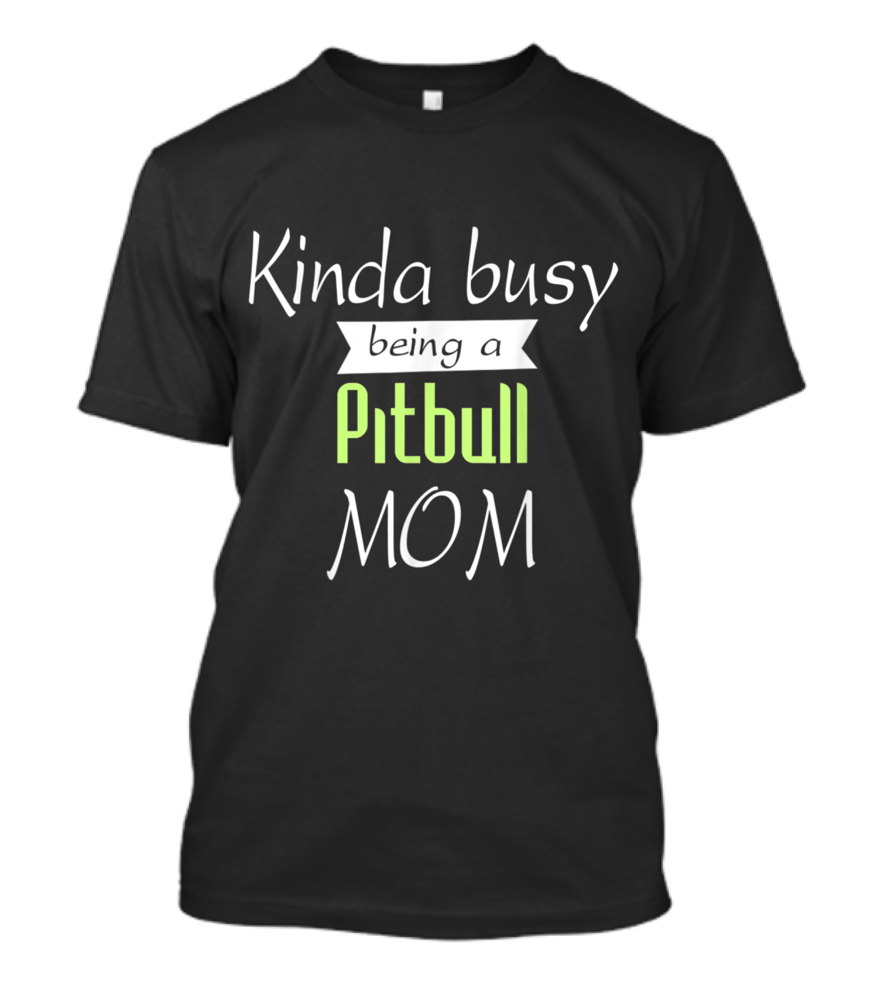 Kinda Busy Being A Pitbull Mom T-Shirt