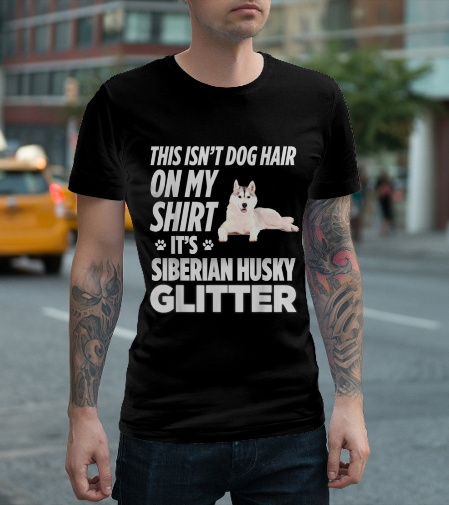 This Isn't Dog Hair On My Shirt It's Siberian Husky Glitter Paw Print Fun T-Shirt