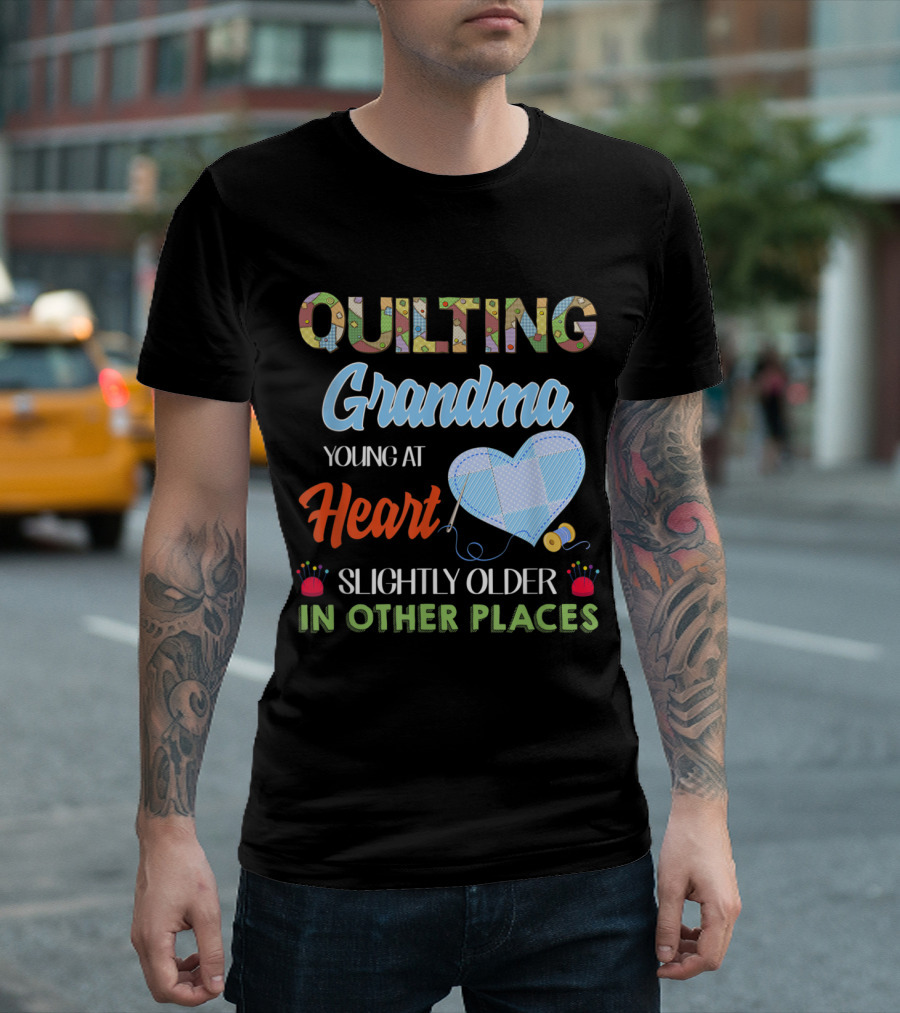 Quilting Grandma Young At Heart Slightly Older In Other Places T-Shirt