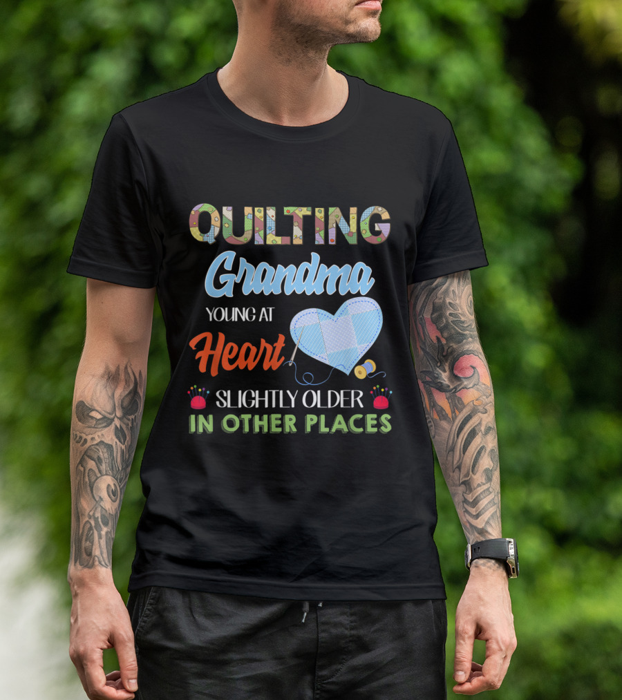 Quilting Grandma Young At Heart Slightly Older In Other Places T-Shirt