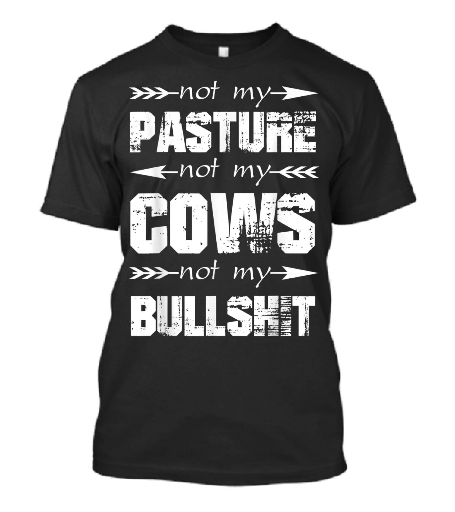 Not My Pasture Not My Cows Not My Bullshit T-Shirt