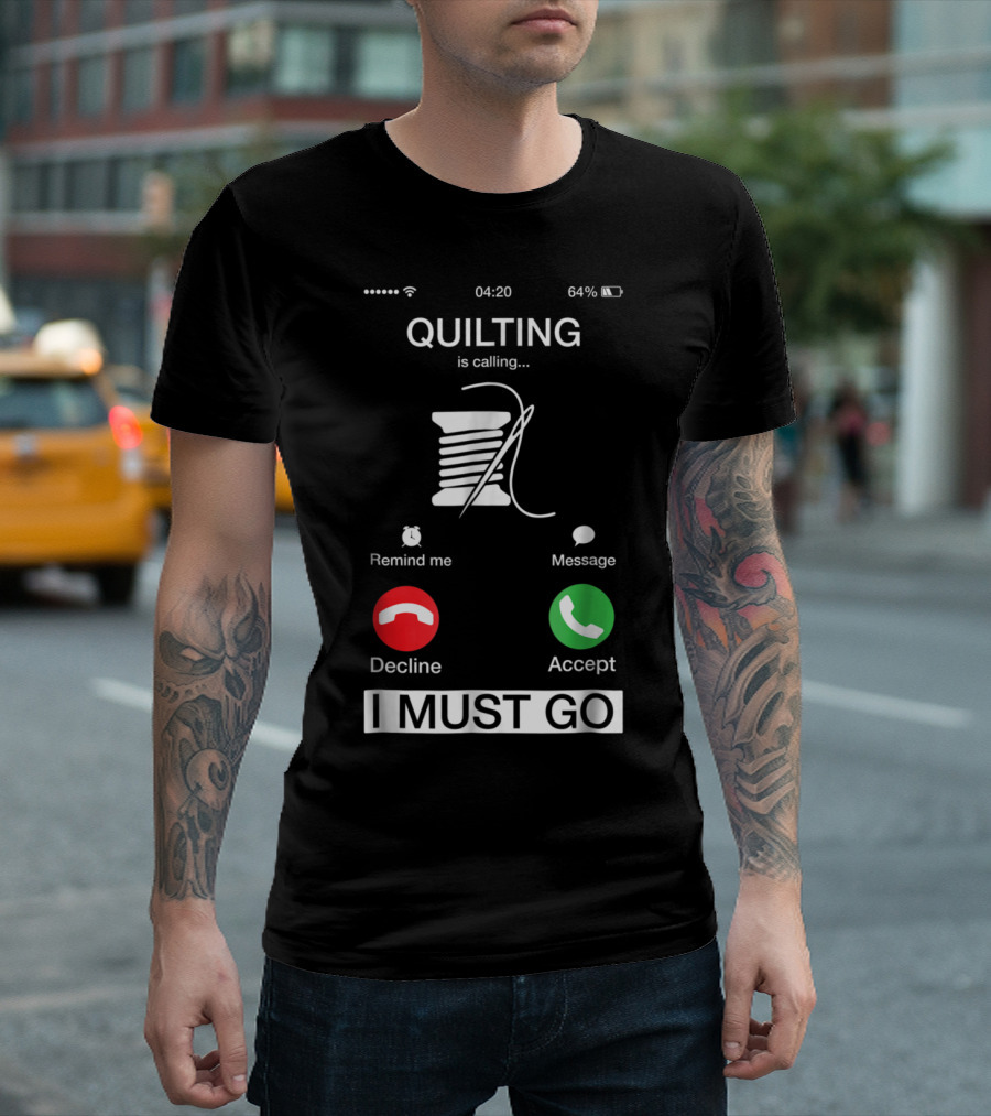 Quilting Is Calling Accept Decline I Must Go Funny Thread and Needle Phone Alert T-Shirt