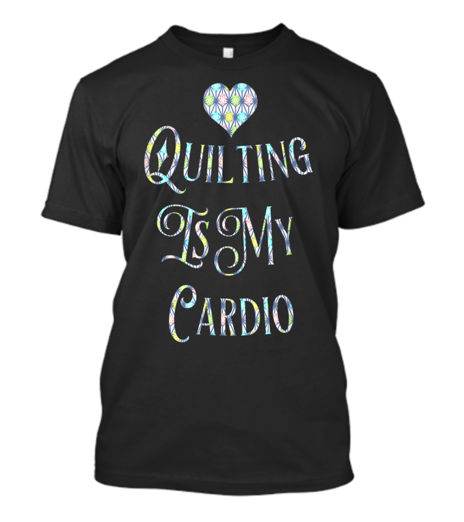 Quilting Is My Cardio Heart Motif T-Shirt