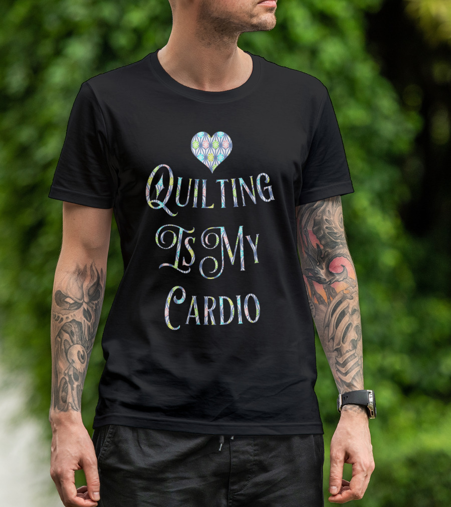 Quilting Is My Cardio Heart Motif T-Shirt