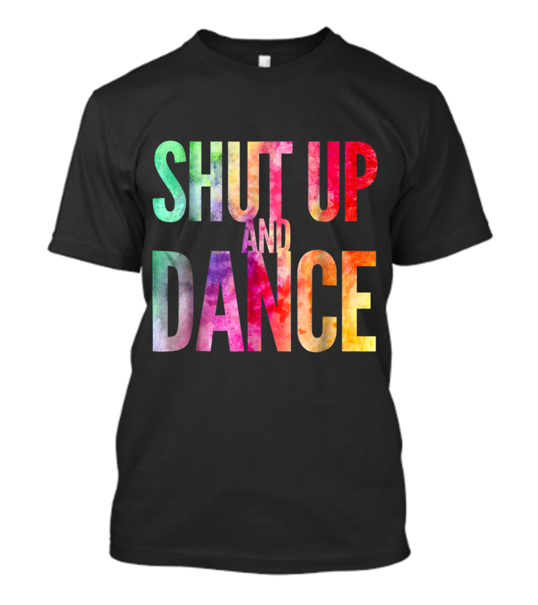 Shut Up And Dance Text With Vibrant Rainbow Colors T-Shirt