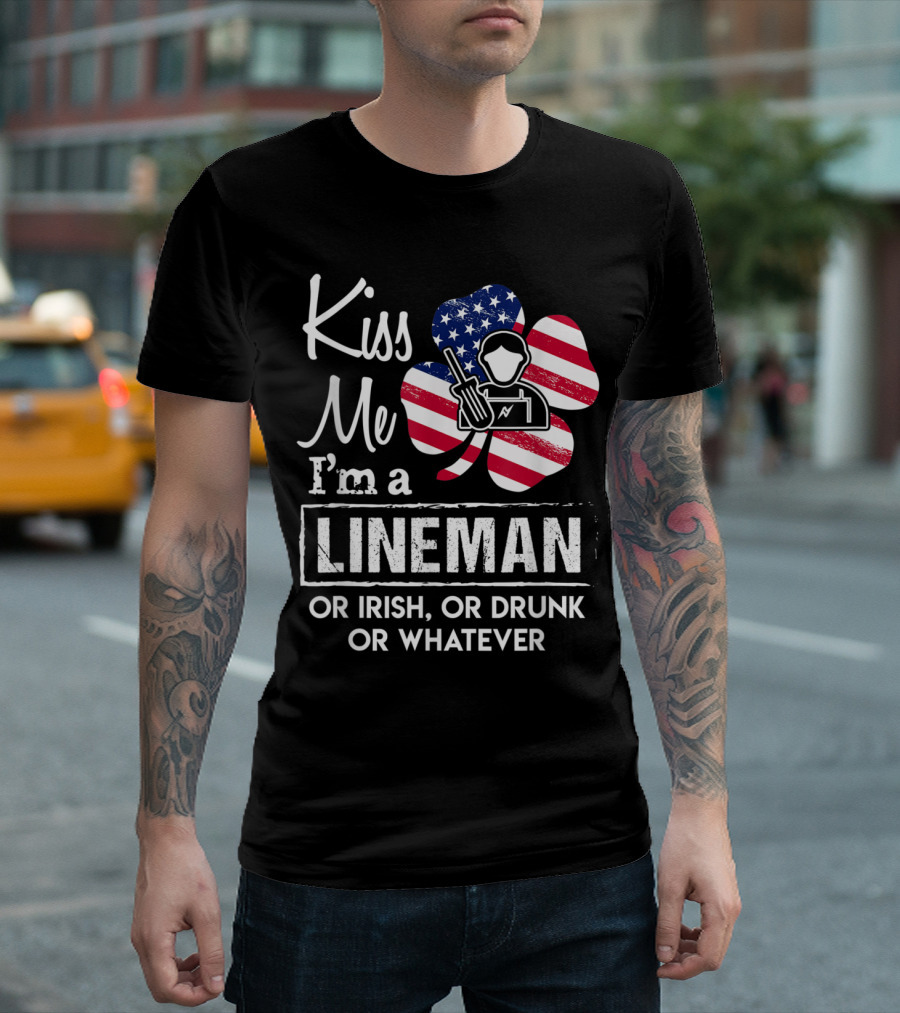 Kiss Me I'm a Lineman or Irish or Drunk with American Flag Shamrock and Lineman T-Shirt