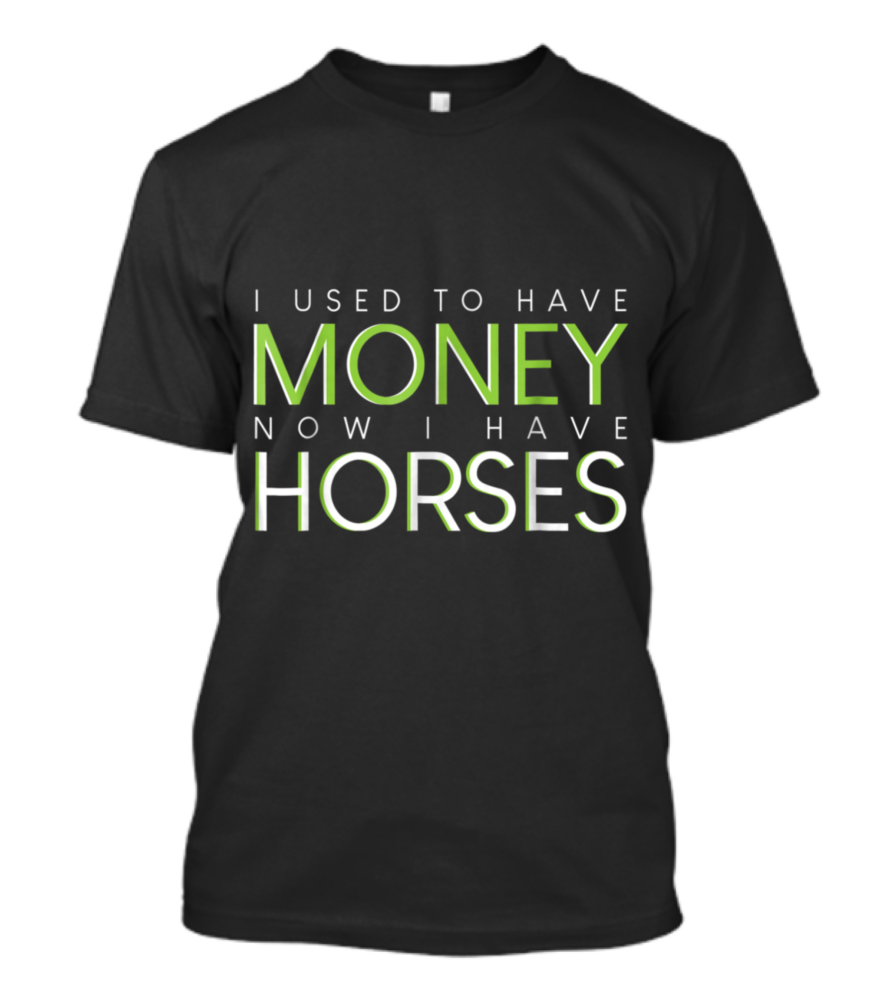 I Used To Have Money Now I Have Horses Funny Horse Lover T-Shirt